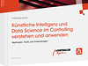 Künstliche Intelligenz und Data Science verstehen und anwenden
