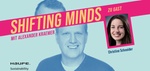 Shifting Minds #6 mit Christine Schneider